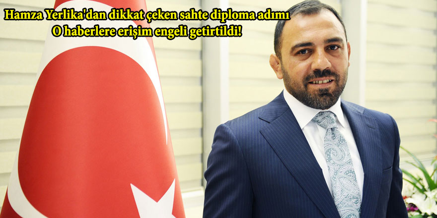 Hamza Yerlika'dan dikkat çeken sahte diploma adımı: O haberlere erişim engeli getirtildi!