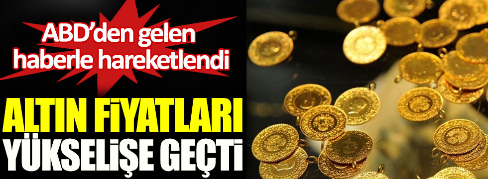 Altın fiyatları yükselişe geçti, ABD altına dinamik koydu!