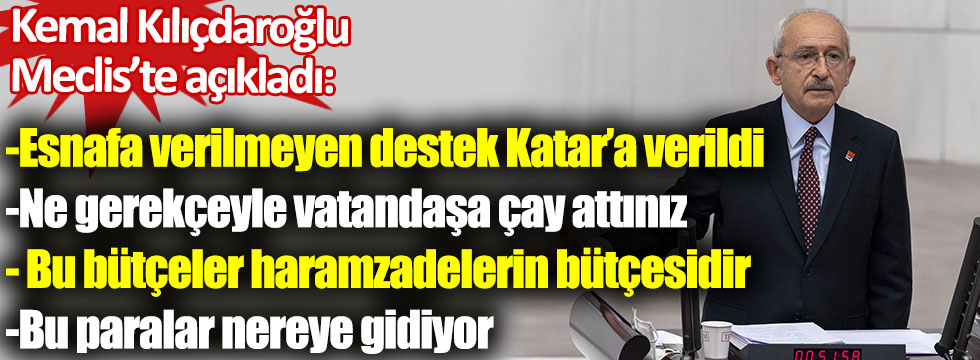 Kılıcdaroğlu: Esnafa verilmeyen destek Katar'a verildi!