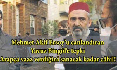 Mehmet Akif Ersoy’u canlandıran Yavuz Bingöl’e tepki Arapça vaaz verdiğini sanacak kadar câhil!