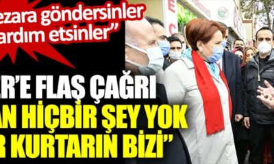 Meral Akşener'e flaş çağrı "İyi olan hiçbir şey yok ne olur kurtarın bizi"