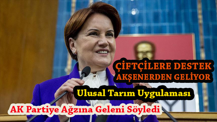 İYİ parti lideri Meral Akşener Çiftçiler ile ilgili Açıklama, Ulusal tarım uygulaması yapacağız!