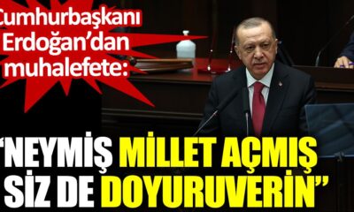 Cumhurbaşkanı Recep Tayyip Erdoğan: Neymiş millet açmış siz de doyuruverin