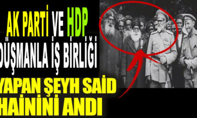 Ak Parti ve HDP Düşmanla işbirliği yapan Şeyh Said anması