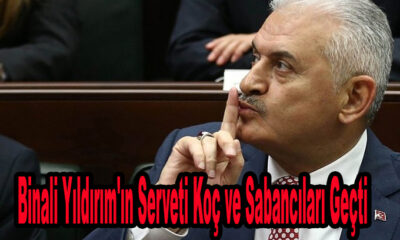 Ak Partili Binali Yıldırım'ın Serveti Koç ve Sabancıları Geçtiği iddia edildi!