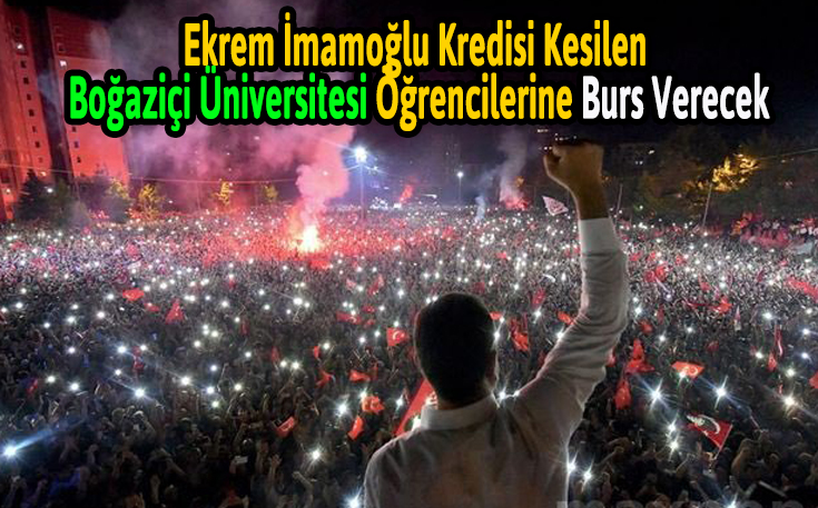 Ekrem İmamoğlu Kredisi Kesilen Boğaziçi Üniversitesi Öğrencilerine Burs Verecek