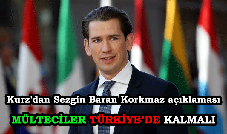 Avusturya Başbakanı Sebastian Kurz'dan Sezgin Baran Korkmaz ve Türkiye Açıklaması!