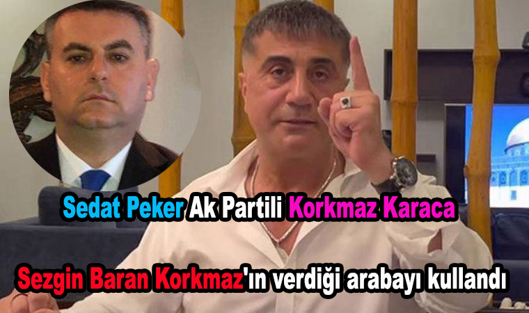 Sedat Peker Ak Partili Korkmaz Karaca'nın Sezgin Baran Korkmaz'ın verdiği arabayı kullandığını öne sürdü!