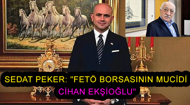 Sedat Peker'den Cihan Ekşioğlu'na yönelik suçlama FETÖ borsası iddiası!