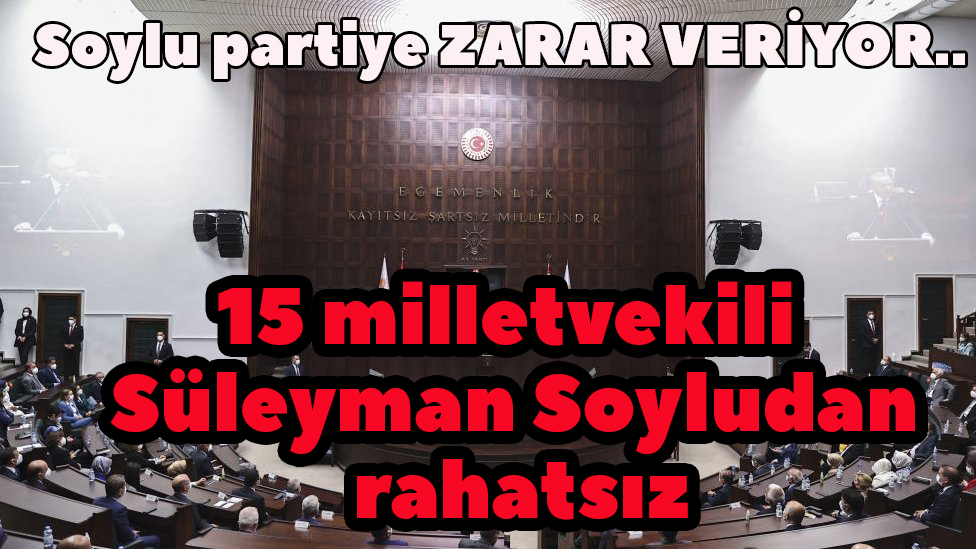 Ak Parti'de Süleyman Soylu tartışması: 15 milletvekili Soyludan rahatsızlıklarını parti yönetimine iletti