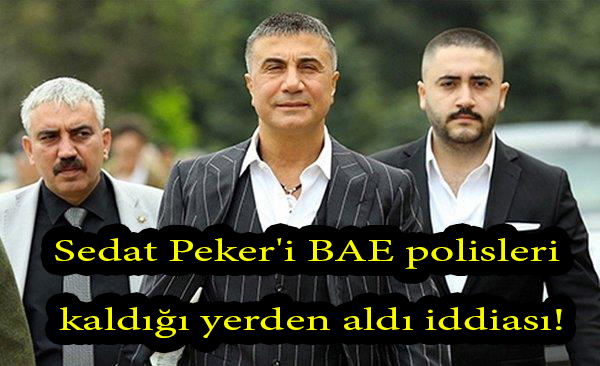 Sedat Peker'i BAE polisleri kaldığı yerden aldı.. Tek başına gelinmesi istenmiş!