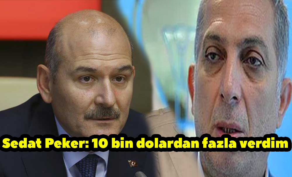 Sedat Peker: 10 bin dolardan fazla verdim "Bu rakamı bana nasıl yakıştırırsınız, daha fazlası var