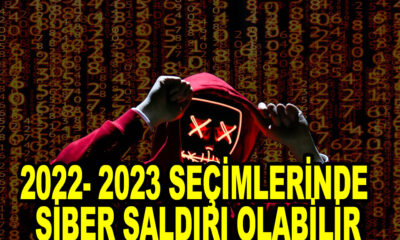 2022- 2023 Seçimlerin 'de siber saldırı olabilir iddiası!