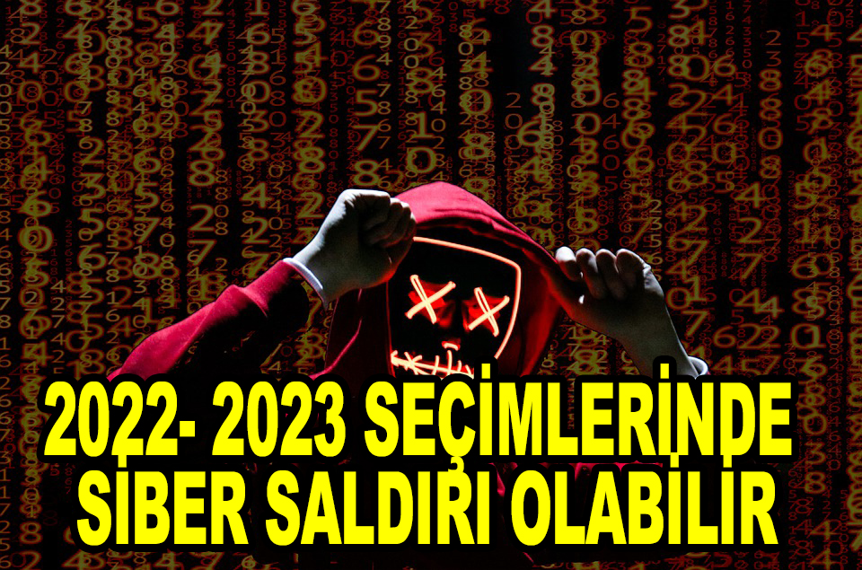 2022- 2023 Seçimlerin 'de siber saldırı olabilir iddiası!