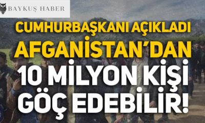 Cumhurbaşkanı açıkladı: Afganistan'dan 10 milyon kişi göç edebilir! Kriz yaklaşıyor!