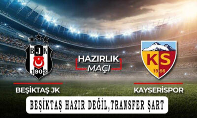 Beşiktaş Kayserispor Hazırlık maçın 'da Beşiktaş dökülüyor!