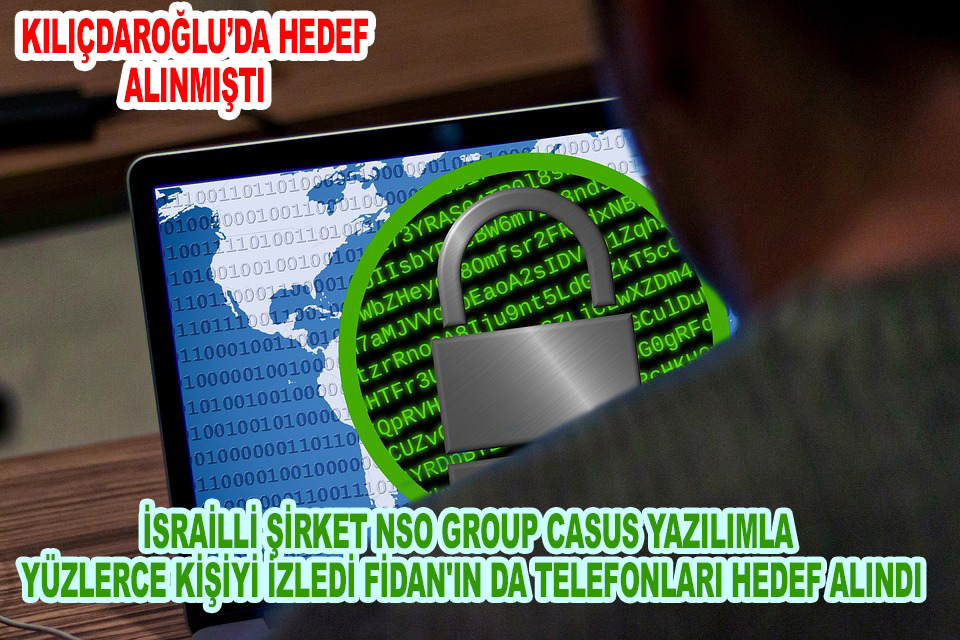 İsrailli şirket NSO Group casus yazılımla yüzlerce kişiyi izledi, Fidan'ın da telefonları hedef alındı