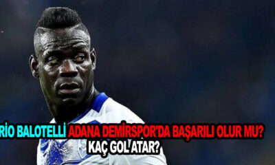 Mario Balotelli Adana Demirspor'da Başarılı olur mu?