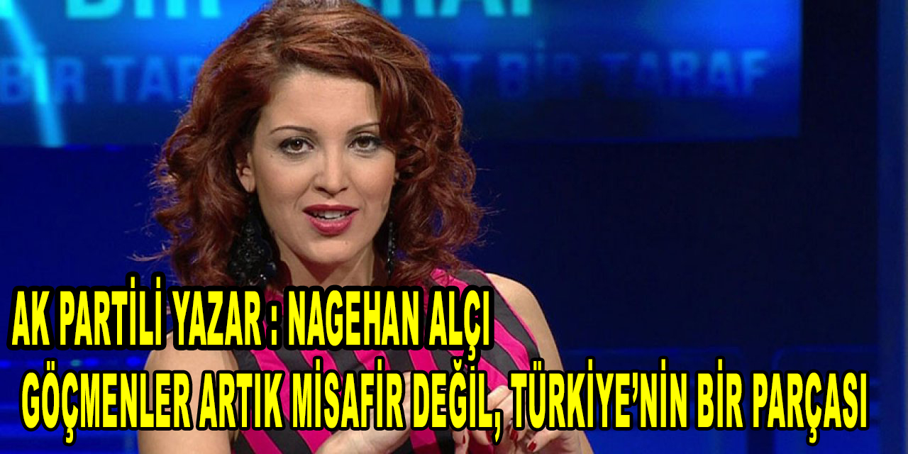 Nagehan Alçı: Şu gerçeği kabul edelim: Göçmenler artık misafir değil, Türkiye’nin bir parçası dedi eleştiri yağmuruna tutuldu!