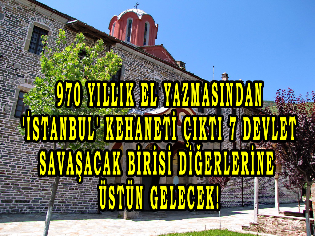 970 yıllık el yazmasından 'İstanbul' kehaneti çıktı 7 devlet savaşacak birisi diğerlerine üstün gelecek!