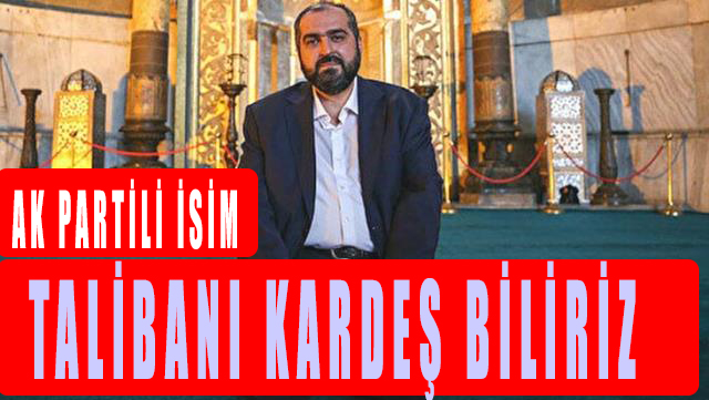 Ak Partili Mehmet Boynukalın, tartışma yaratan Taliban açıklamasının arkasında durdu! Taliban kardeşimiz dedi!