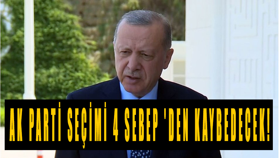 Ak parti seçimi 4 sebep 'den kaybedecek!