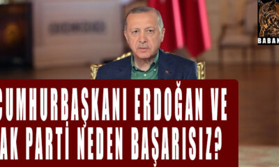 Cumhurbaşkanı Erdoğan ve Ak parti neden başarısız?