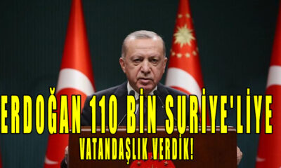 Erdoğan 110 bin Suriye'liye vatandaşlık verdik!