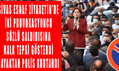 Meral Akşener'e Sivas'ta yapılan provokatif saldırı!