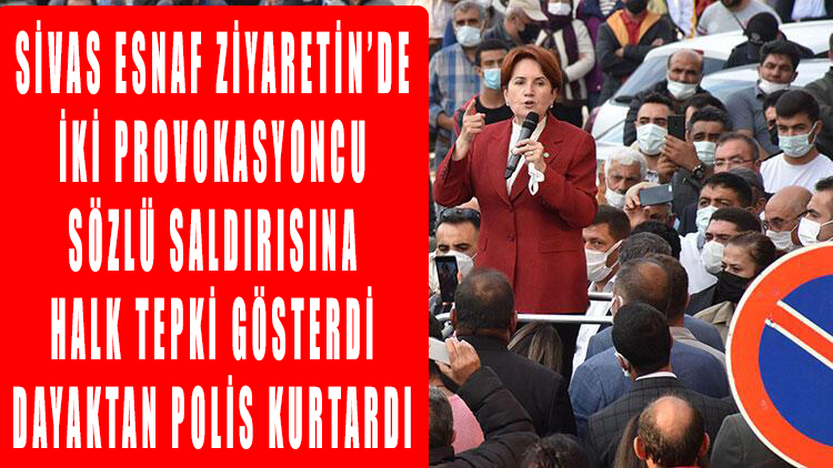 Meral Akşener'e Sivas'ta yapılan provokatif saldırı!