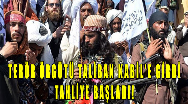 Terör Örgütü Taliban Kabil'e girdi, tahliye başladı!