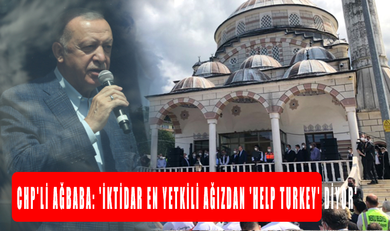 CHP'li Ağbaba: 'İktidar en yetkili ağızdan 'Help Turkey' diyor'