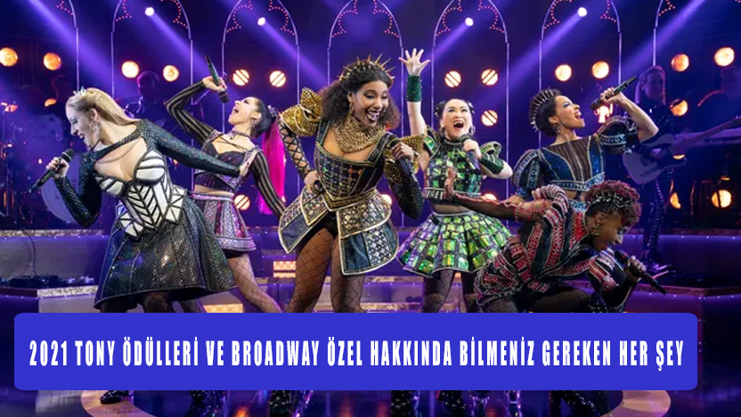 2021 Tony Ödülleri ve Broadway özel hakkında bilmeniz gereken her şey