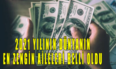 2021 Yılının Dünyanın en zengin aileleri belli oldu