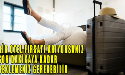 Bir otel fırsatı arıyorsanız, son dakikaya kadar beklemeniz gerekebilir