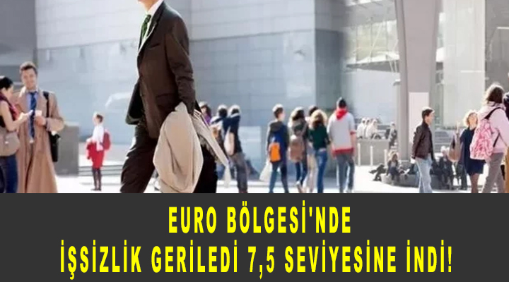 Euro Bölgesi'nde işsizlik geriledi 7,5 seviyesine indi!