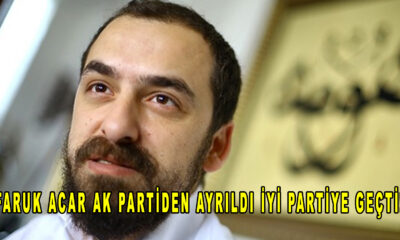 Faruk Acar Ak Partiden ayrıldı İyi Partiye geçti!