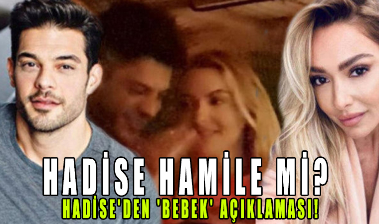 Hadise Hamile mi? Hadise'den 'bebek' açıklaması!