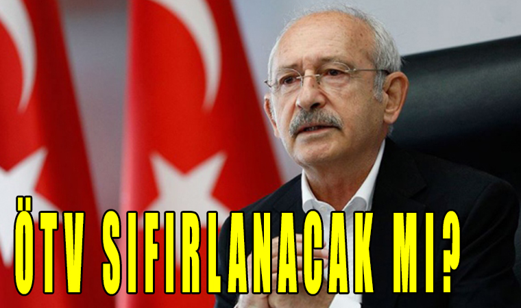 ÖTV Sıfırlanıyor! Kemal kılıçdaroğlu müjdeyi verdi!