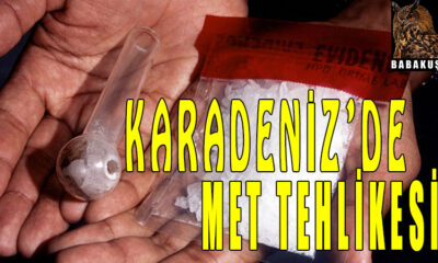 Met Uyuşturucusu tehlikesi! Karadeniz kaynıyor!