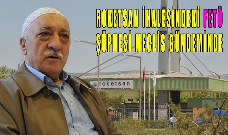 ROKETSAN ihalesindeki FETÖ şüphesi Meclis gündeminde, MASAK Raporu'nda ortaya çıktı!