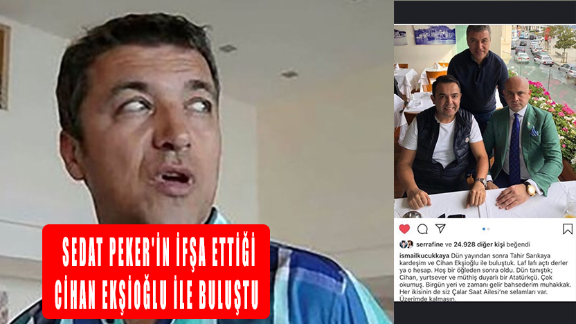 Sedat Peker'in ifşa ettiği Cihan Ekşioğlu ile buluştu