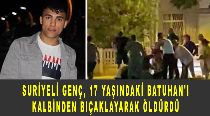 İzmir'de Sığınmacı Suriyeli genç, 17 yaşındaki Batuhan'ı kalbinden bıçaklayarak öldürdü