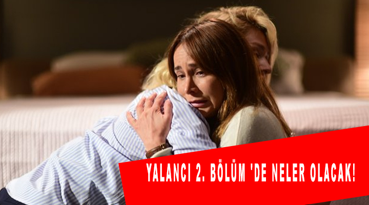 Yalancı 2. Bölüm 'de neler olacak!