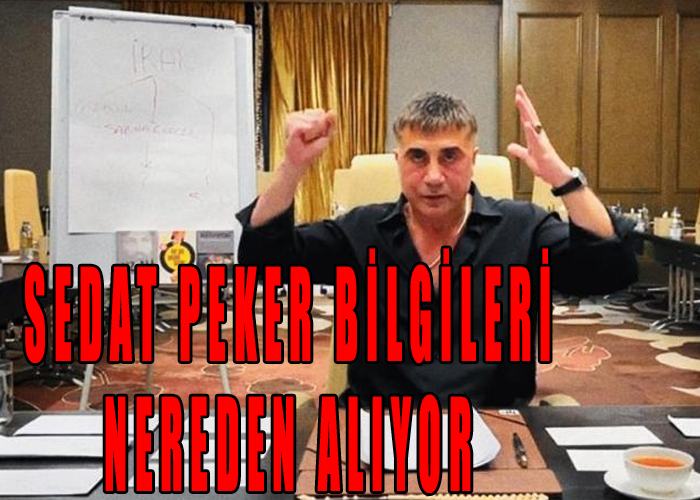 sedat peker bilgileri nereden alıyor