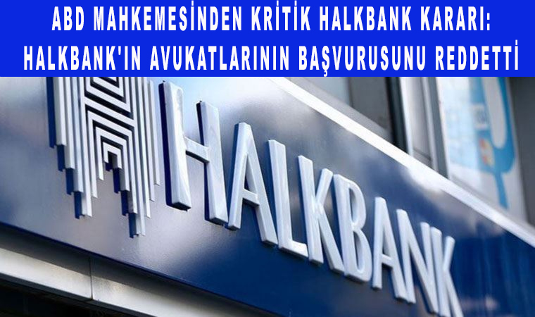 Halkbank'ın avukatlarının başvurusunu reddetti