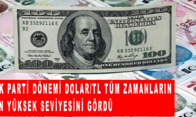 Ak Parti dönemi Dolar/TL tüm zamanların en yüksek seviyesini gördü