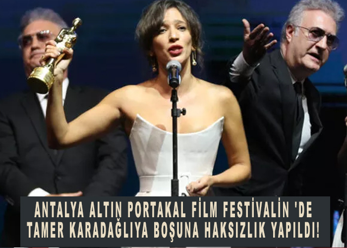 Antalya Altın Portakal Film Festivalin 'de Tamer Karadağlıya boşuna haksızlık yapıldı!