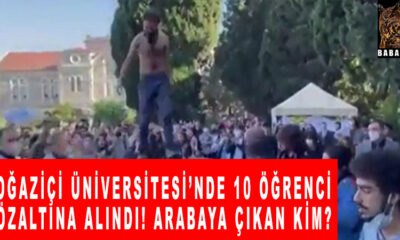 Boğaziçi Üniversitesi’nde 10 öğrenci gözaltına alındı! Arabaya çıkan kim?