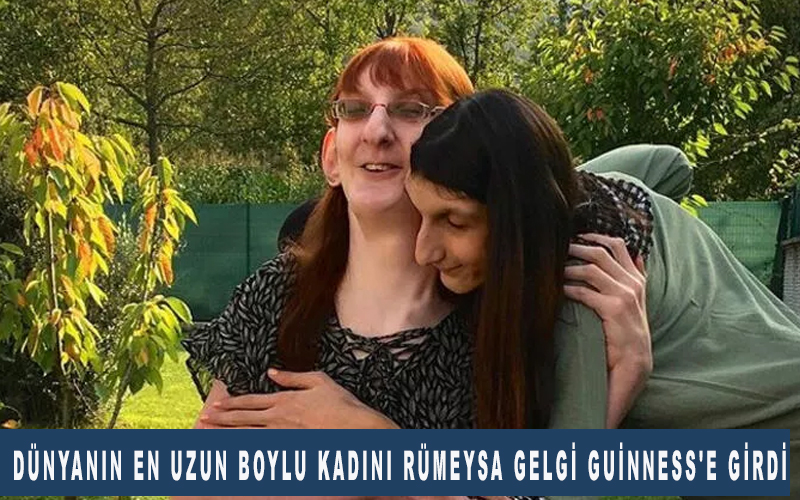 Dünyanın en uzun boylu kadını Rümeysa Gelgi Guinness'e girdi